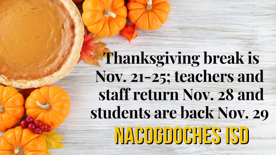 Thanksgiving break is Nov. 21-25; teachers and staff return Nov. 28 and students are back Nov. 28