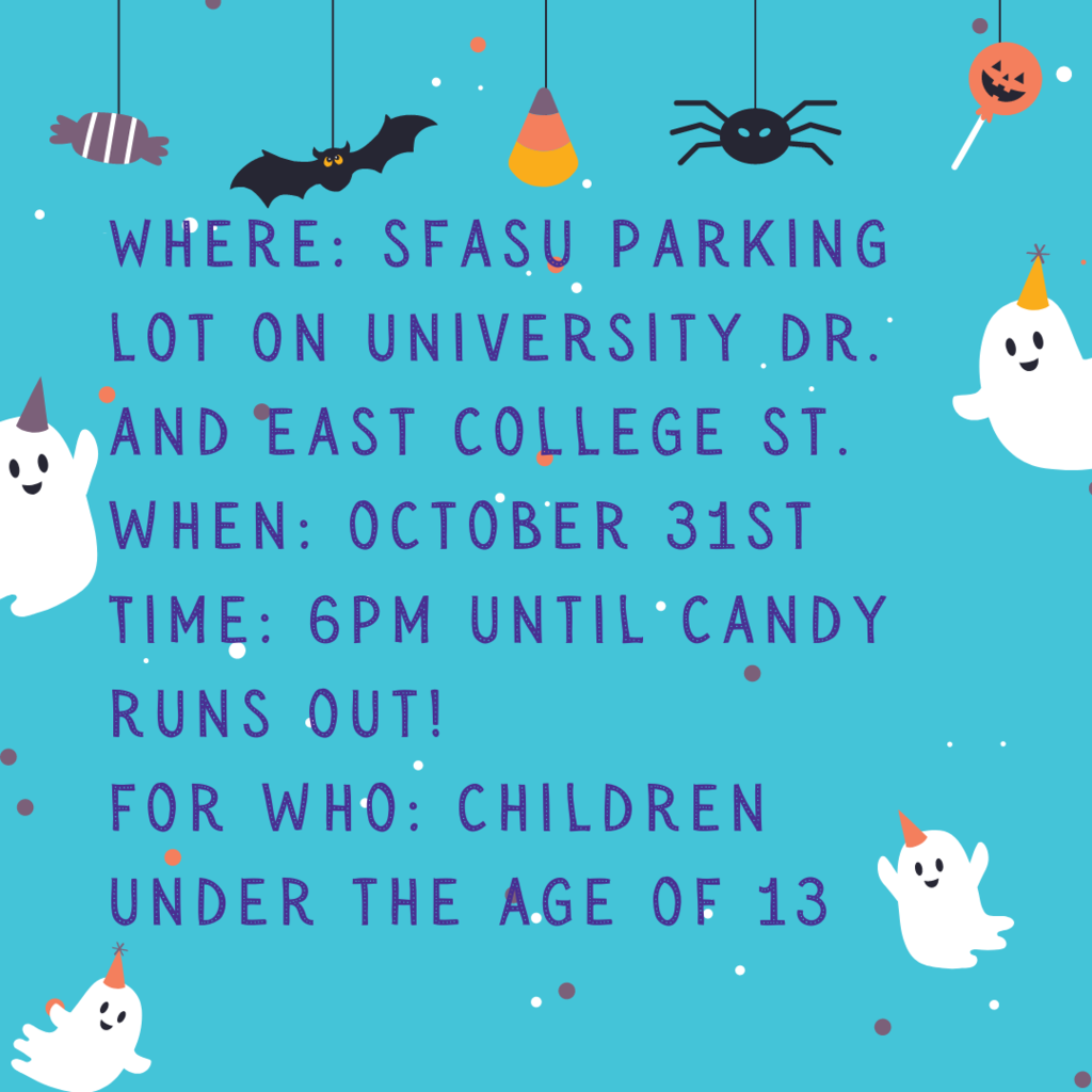 SFASU parking Lot on University Dr.  and East College. Oct. 31st 6pm until candy runs out!