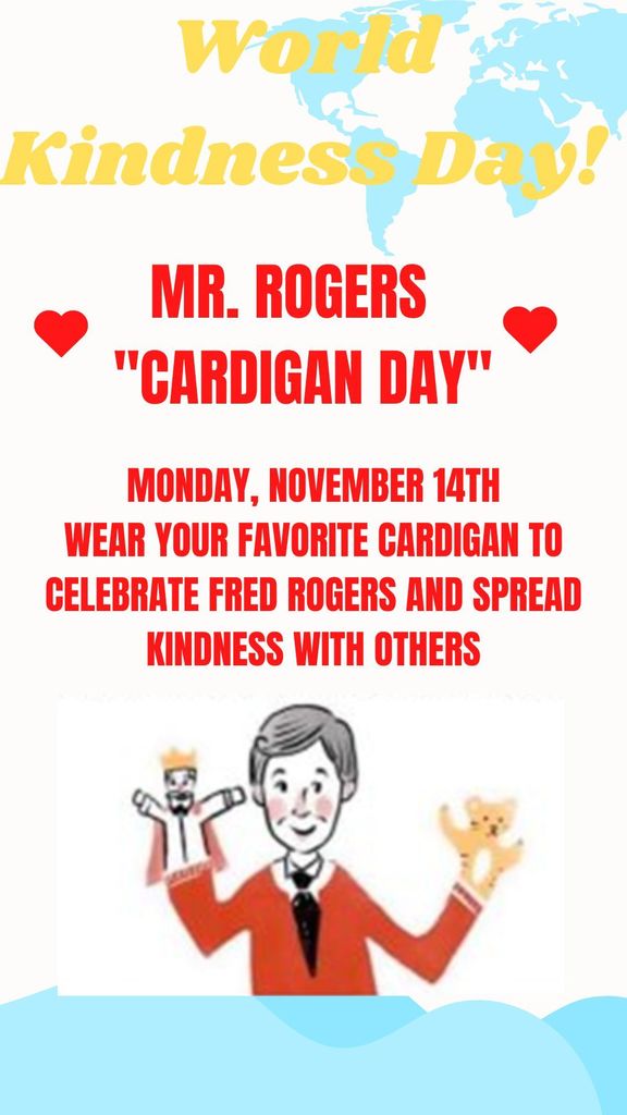 Monday, november 14th Wear your favorite cardigan to celebrate Fred Rogers and Spread Kindness with Others